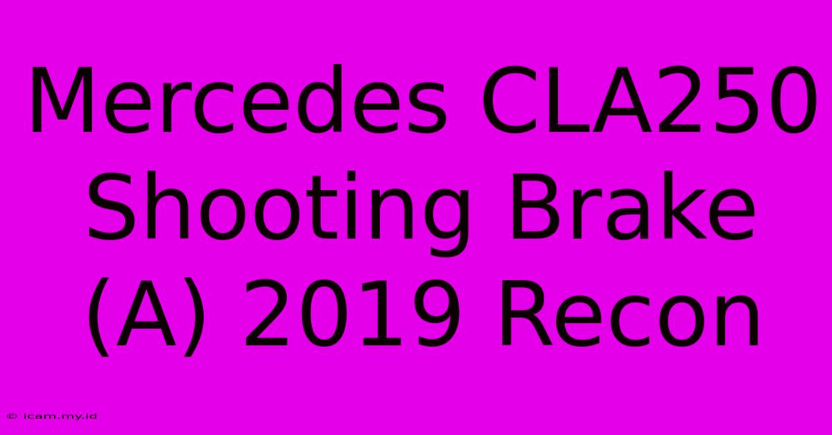 Mercedes CLA250 Shooting Brake (A) 2019 Recon