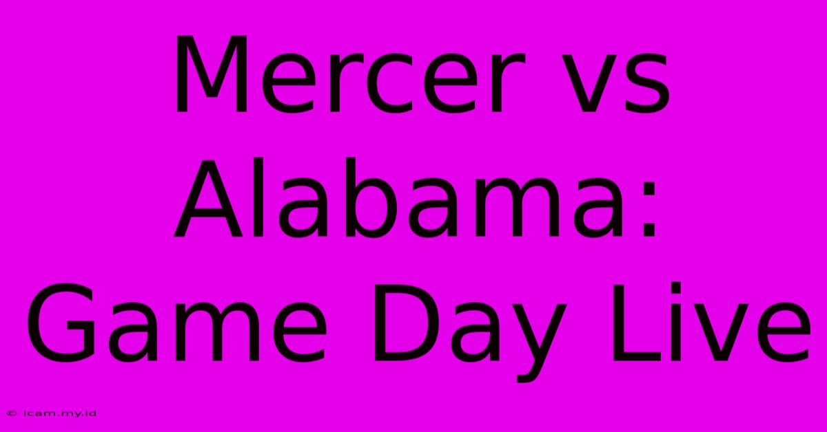 Mercer Vs Alabama: Game Day Live