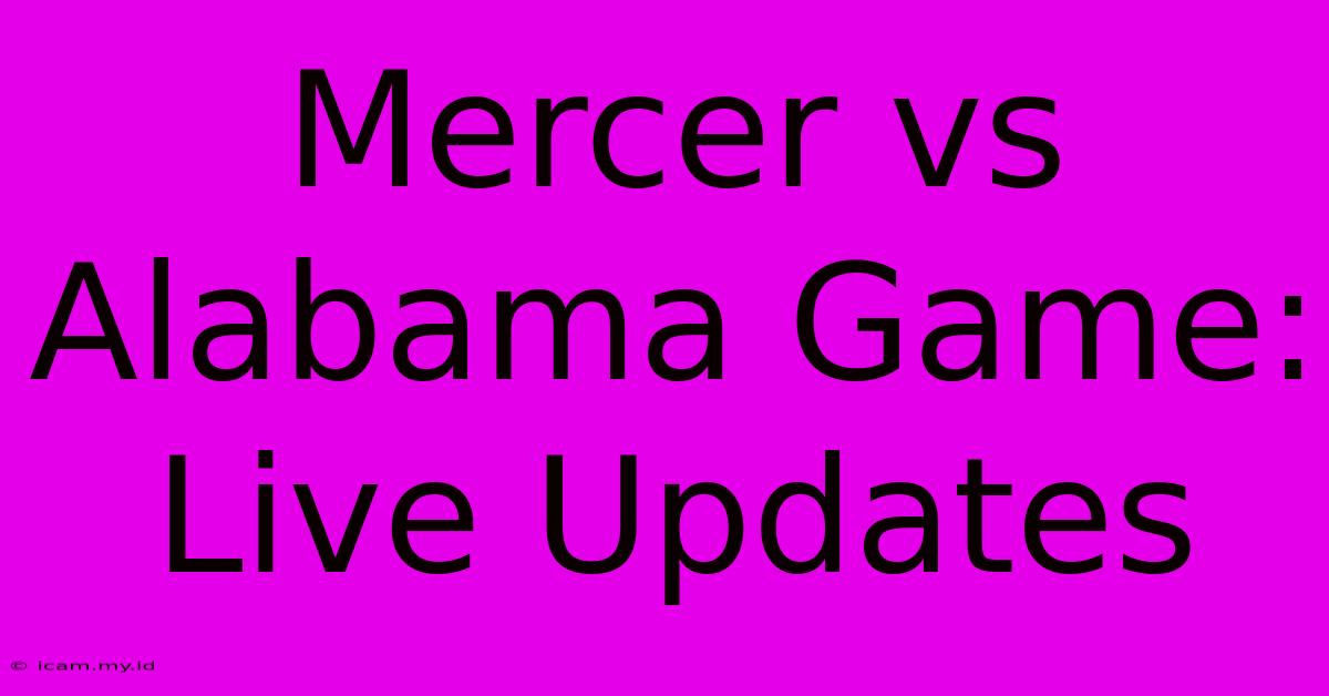 Mercer Vs Alabama Game: Live Updates