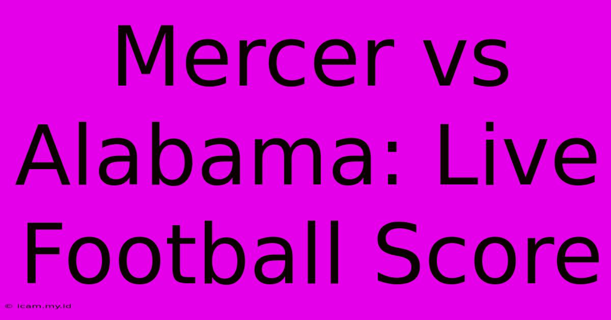 Mercer Vs Alabama: Live Football Score