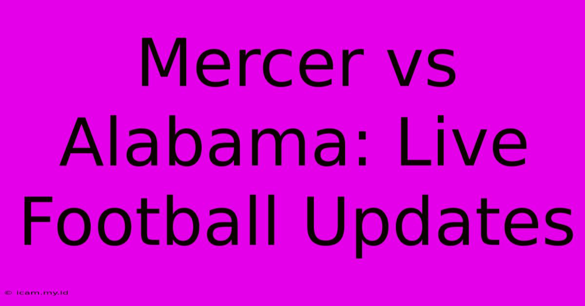 Mercer Vs Alabama: Live Football Updates