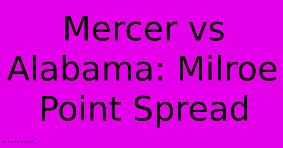 Mercer Vs Alabama: Milroe Point Spread