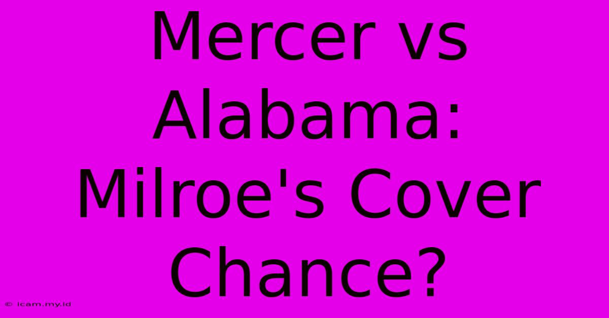 Mercer Vs Alabama: Milroe's Cover Chance?