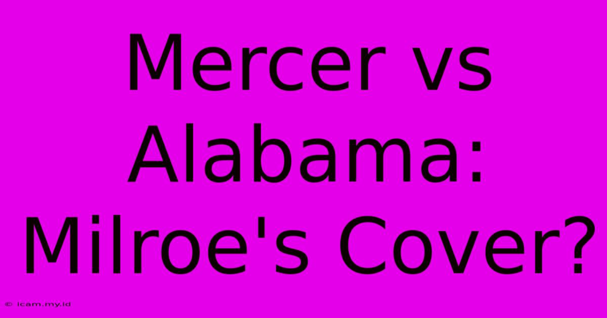 Mercer Vs Alabama: Milroe's Cover?