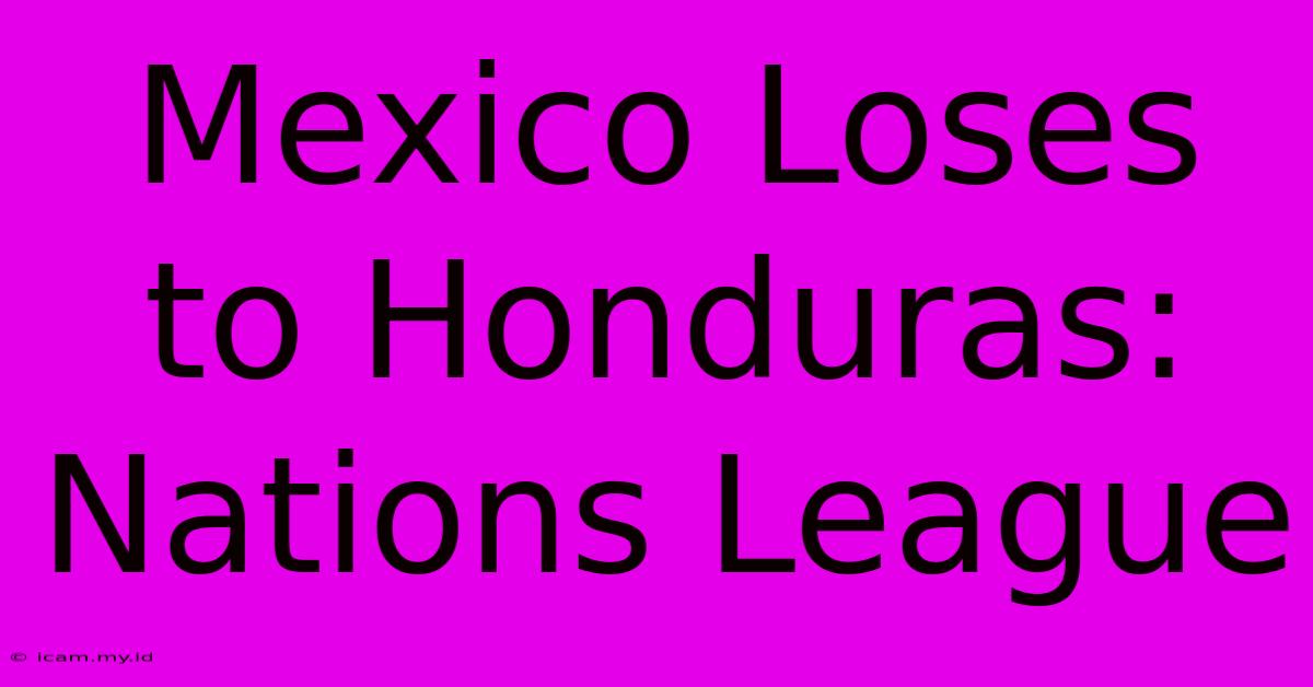 Mexico Loses To Honduras: Nations League