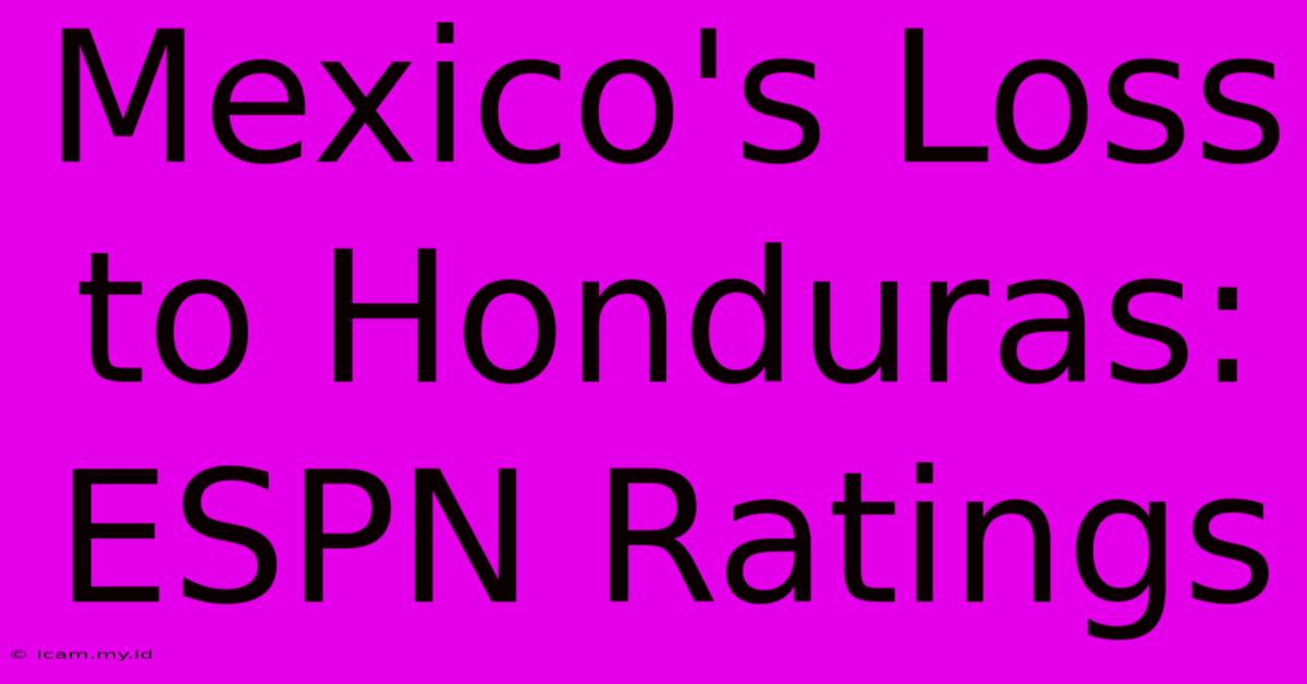 Mexico's Loss To Honduras: ESPN Ratings Mexico's Loss To Honduras: ESPN Ratings