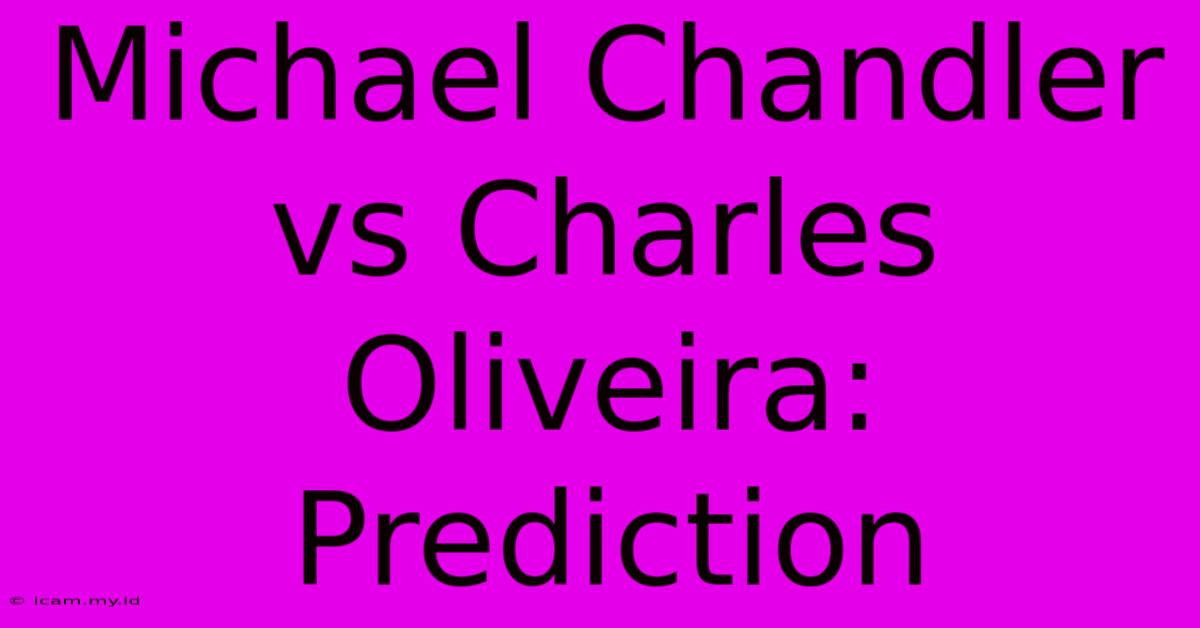 Michael Chandler Vs Charles Oliveira: Prediction