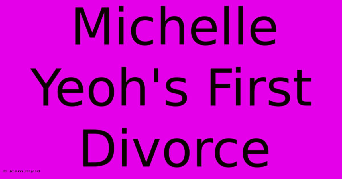 Michelle Yeoh's First Divorce