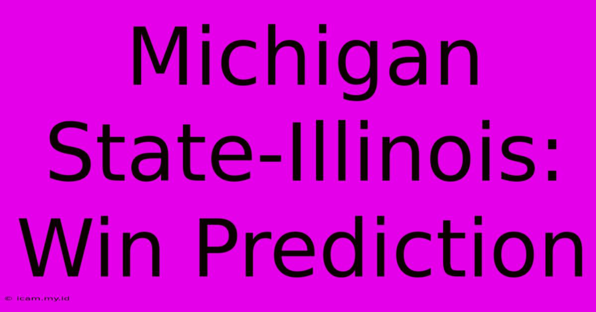 Michigan State-Illinois: Win Prediction