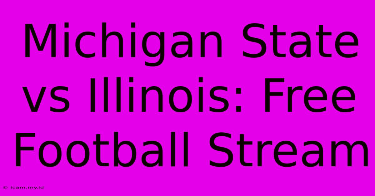 Michigan State Vs Illinois: Free Football Stream