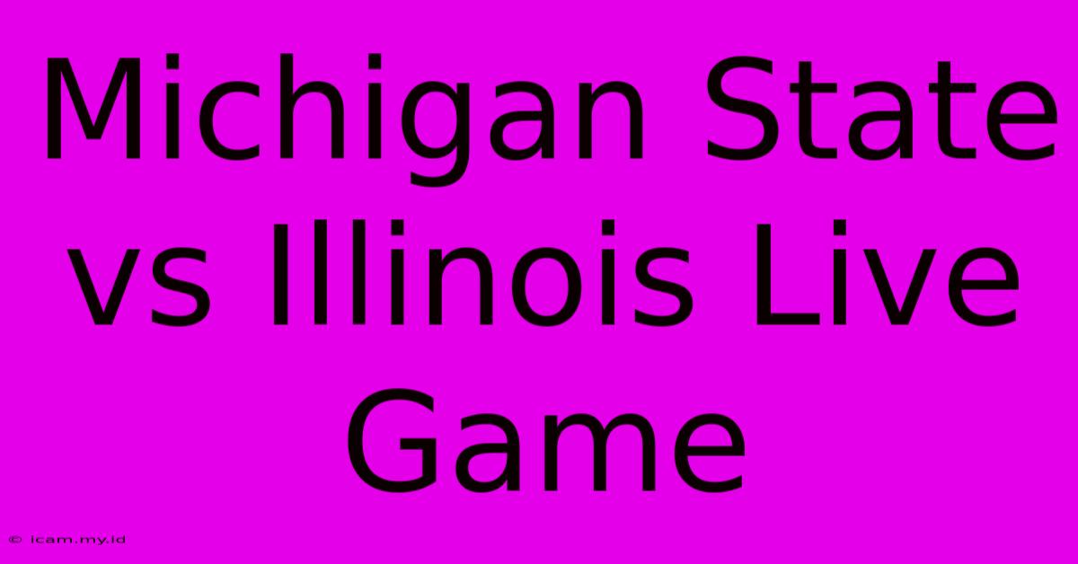 Michigan State Vs Illinois Live Game