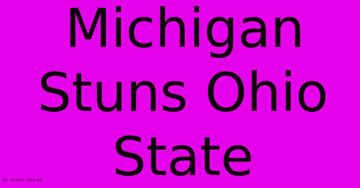 Michigan Stuns Ohio State