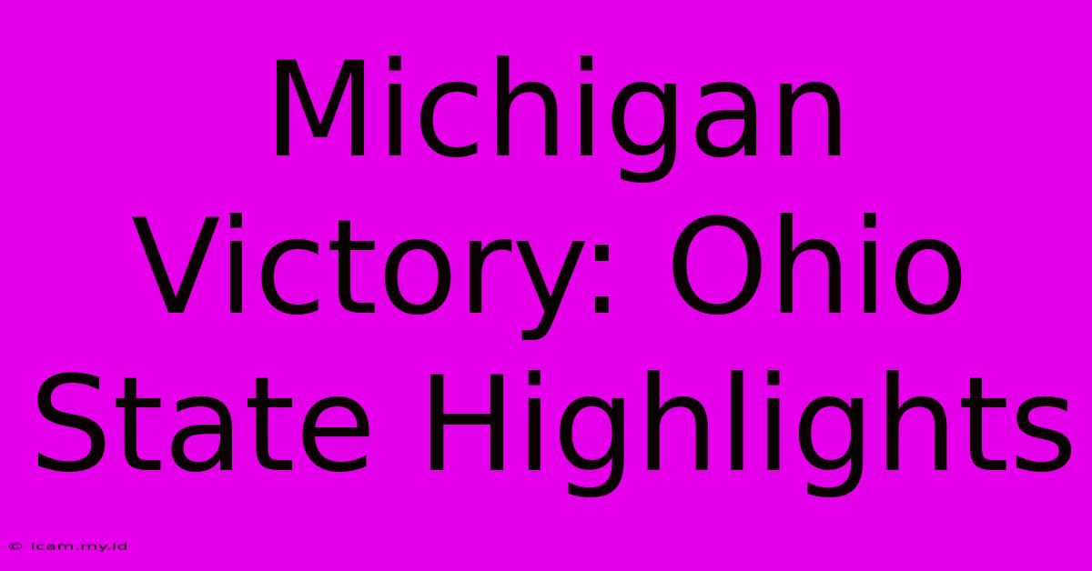 Michigan Victory: Ohio State Highlights