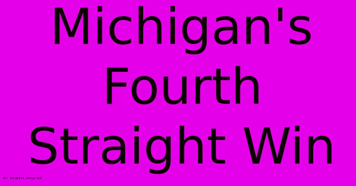 Michigan's Fourth Straight Win