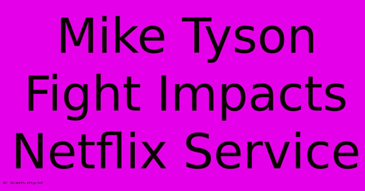 Mike Tyson Fight Impacts Netflix Service