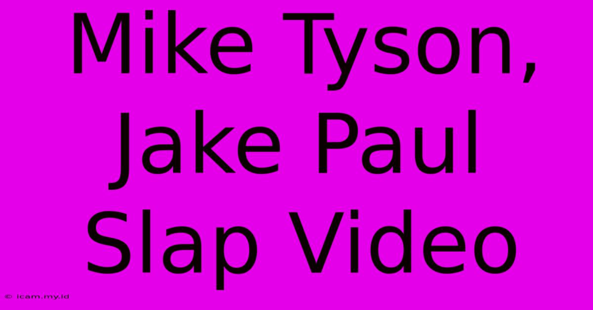 Mike Tyson, Jake Paul Slap Video