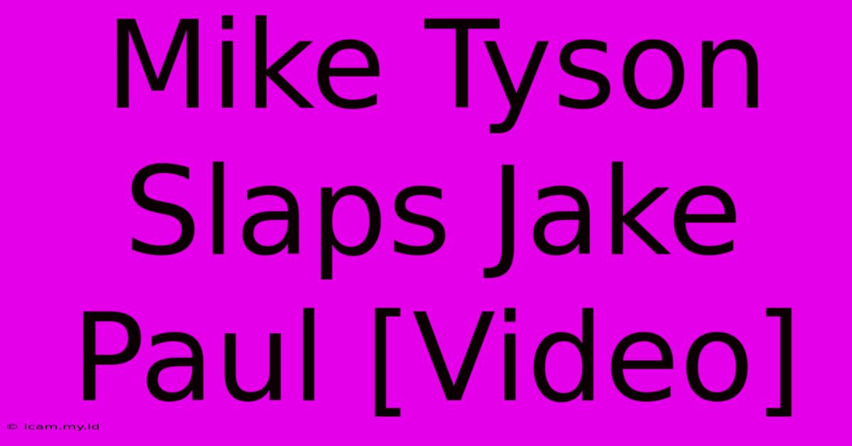 Mike Tyson Slaps Jake Paul [Video]