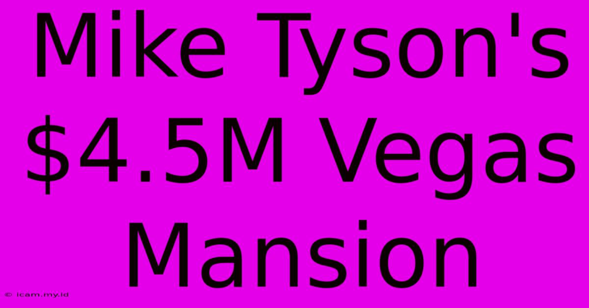 Mike Tyson's $4.5M Vegas Mansion