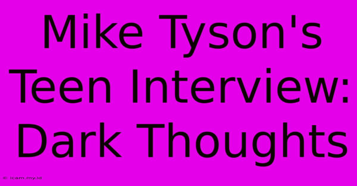 Mike Tyson's Teen Interview: Dark Thoughts