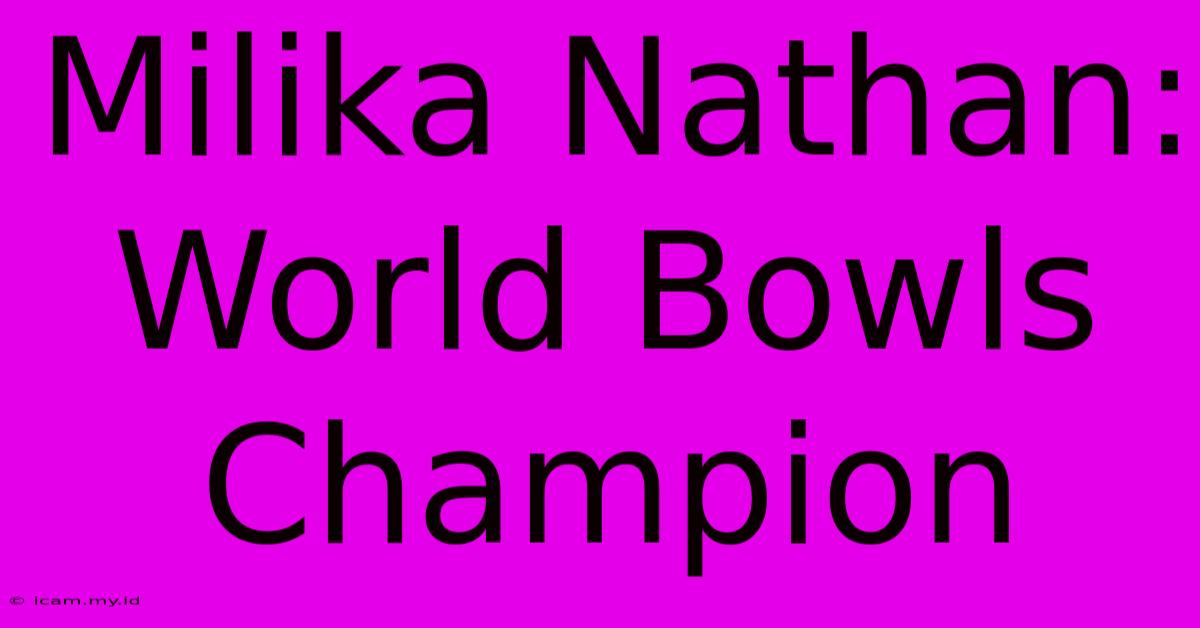 Milika Nathan: World Bowls Champion