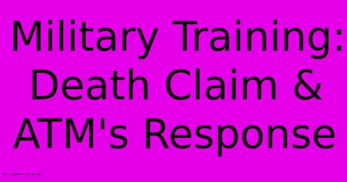 Military Training: Death Claim & ATM's Response