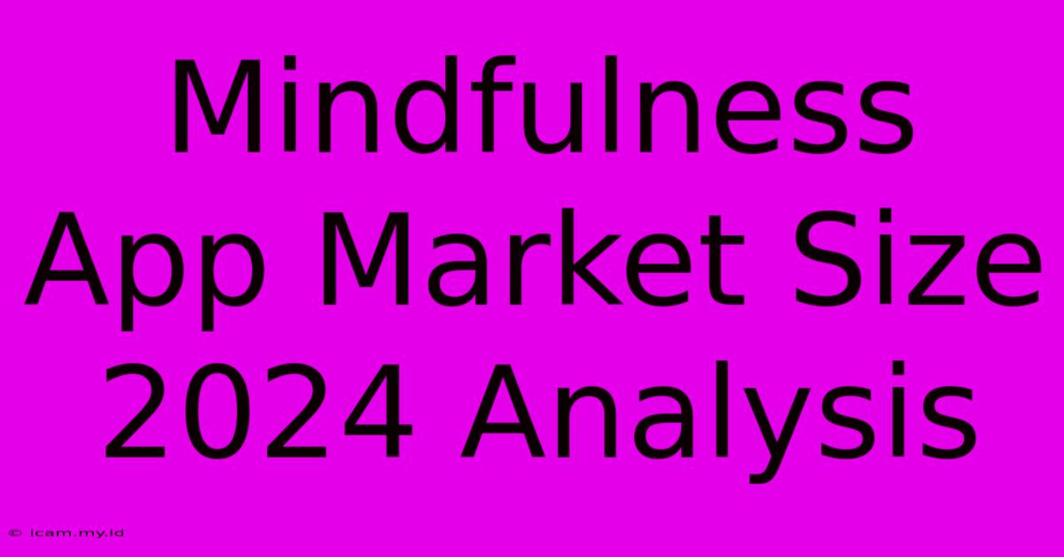 Mindfulness App Market Size 2024 Analysis