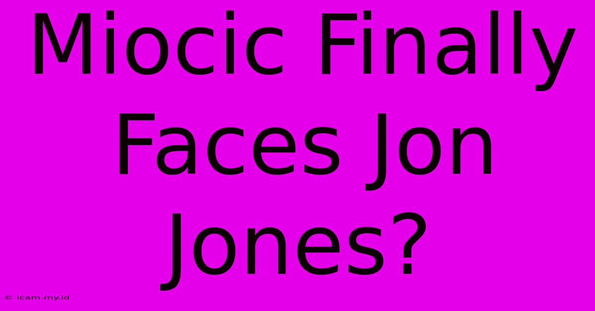 Miocic Finally Faces Jon Jones?