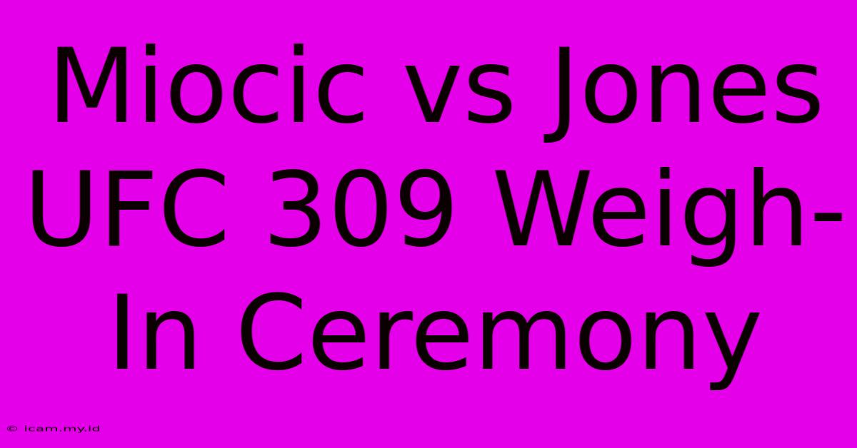 Miocic Vs Jones UFC 309 Weigh-In Ceremony