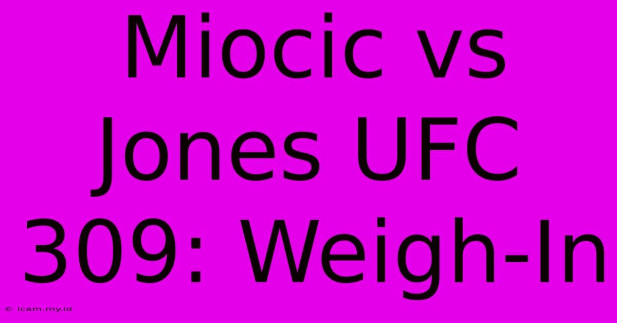 Miocic Vs Jones UFC 309: Weigh-In