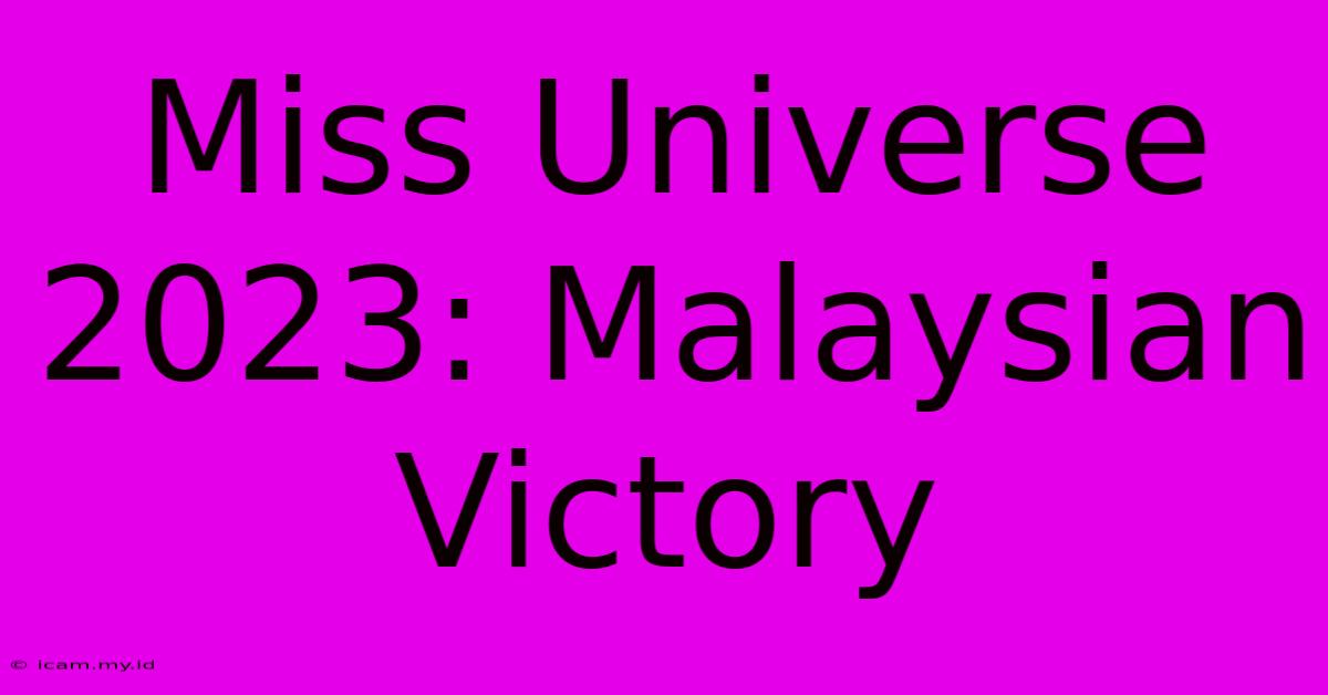 Miss Universe 2023: Malaysian Victory