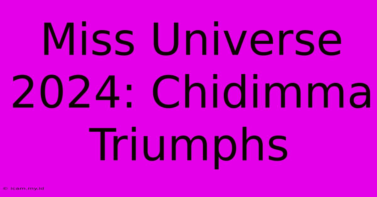 Miss Universe 2024: Chidimma Triumphs