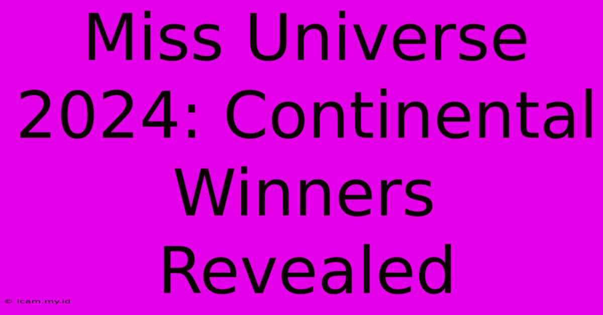 Miss Universe 2024: Continental Winners Revealed