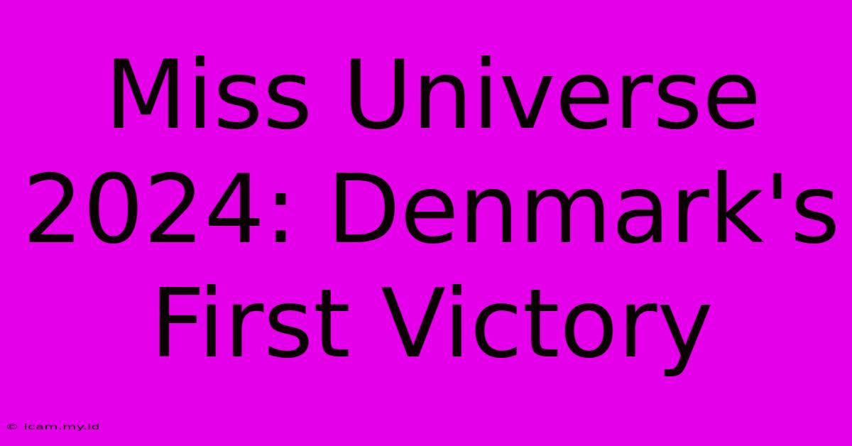 Miss Universe 2024: Denmark's First Victory