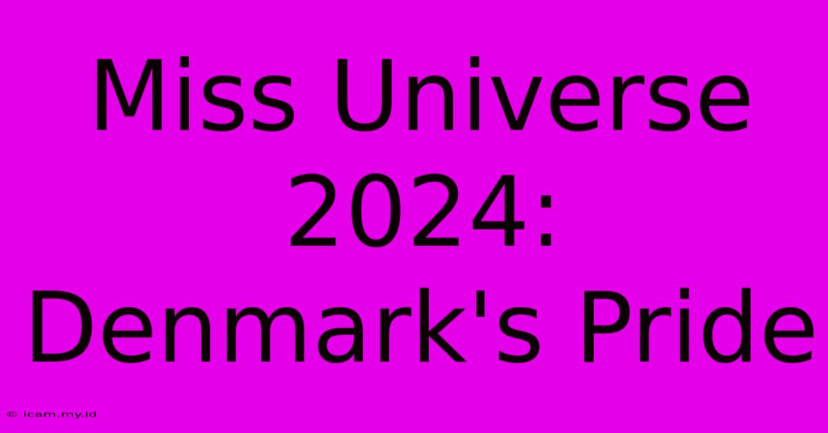 Miss Universe 2024: Denmark's Pride