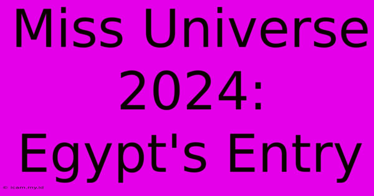 Miss Universe 2024:  Egypt's Entry