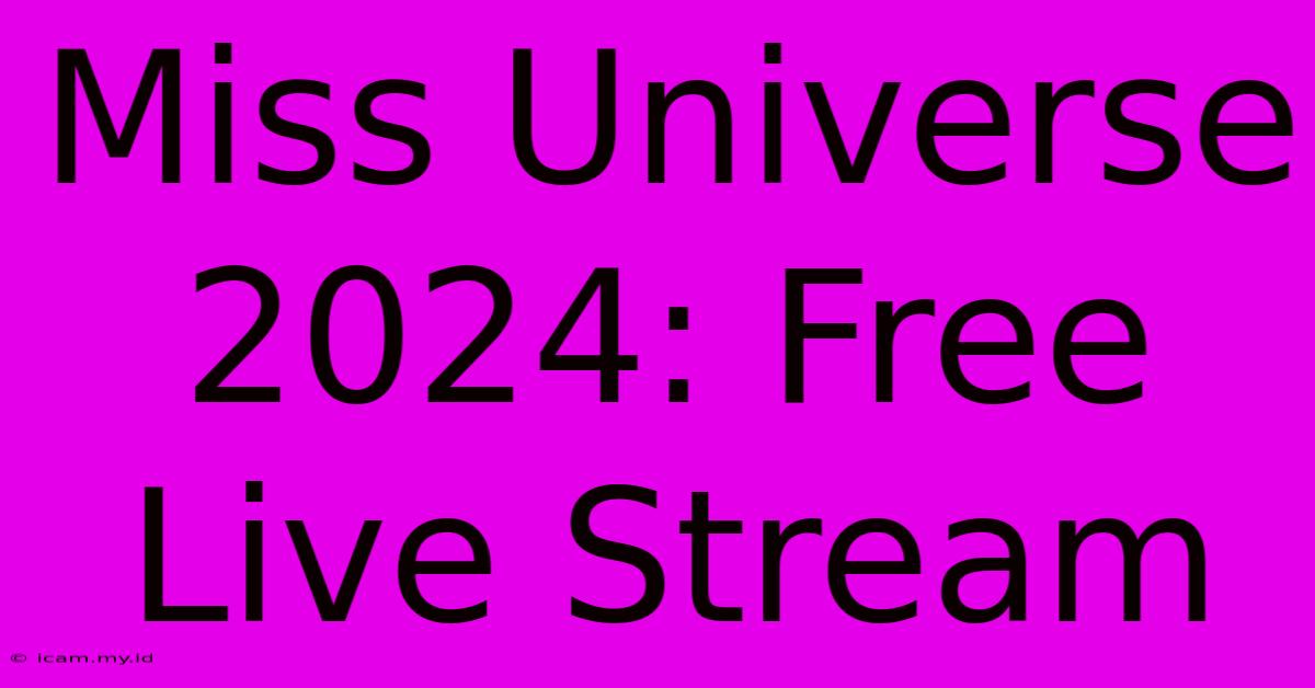 Miss Universe 2024: Free Live Stream