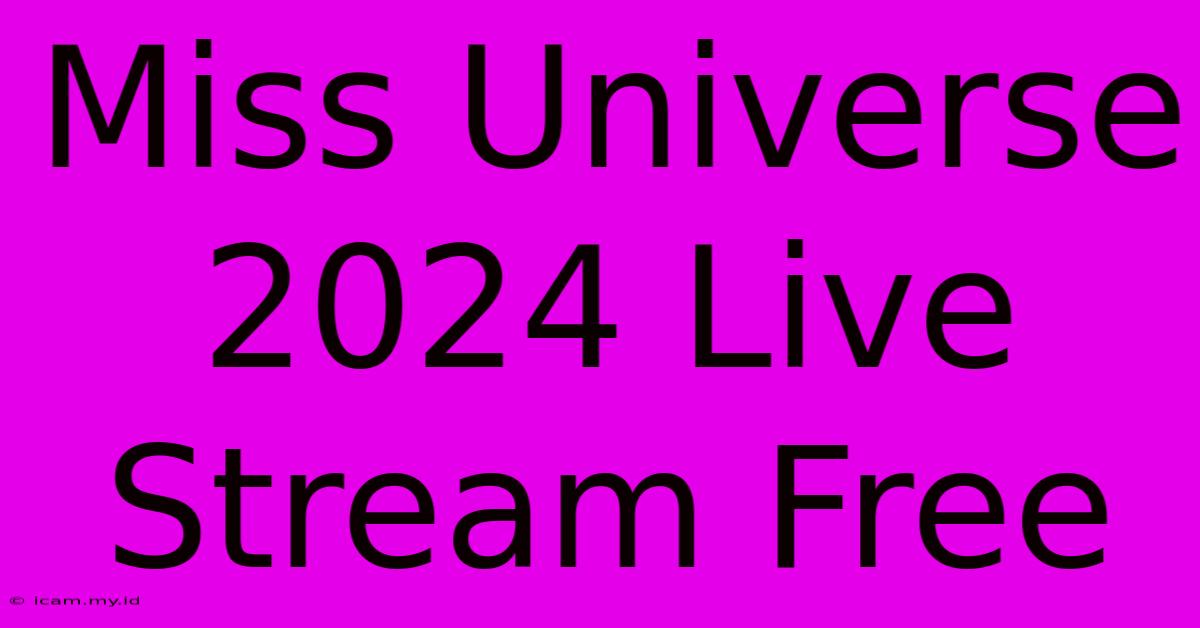 Miss Universe 2024 Live Stream Free