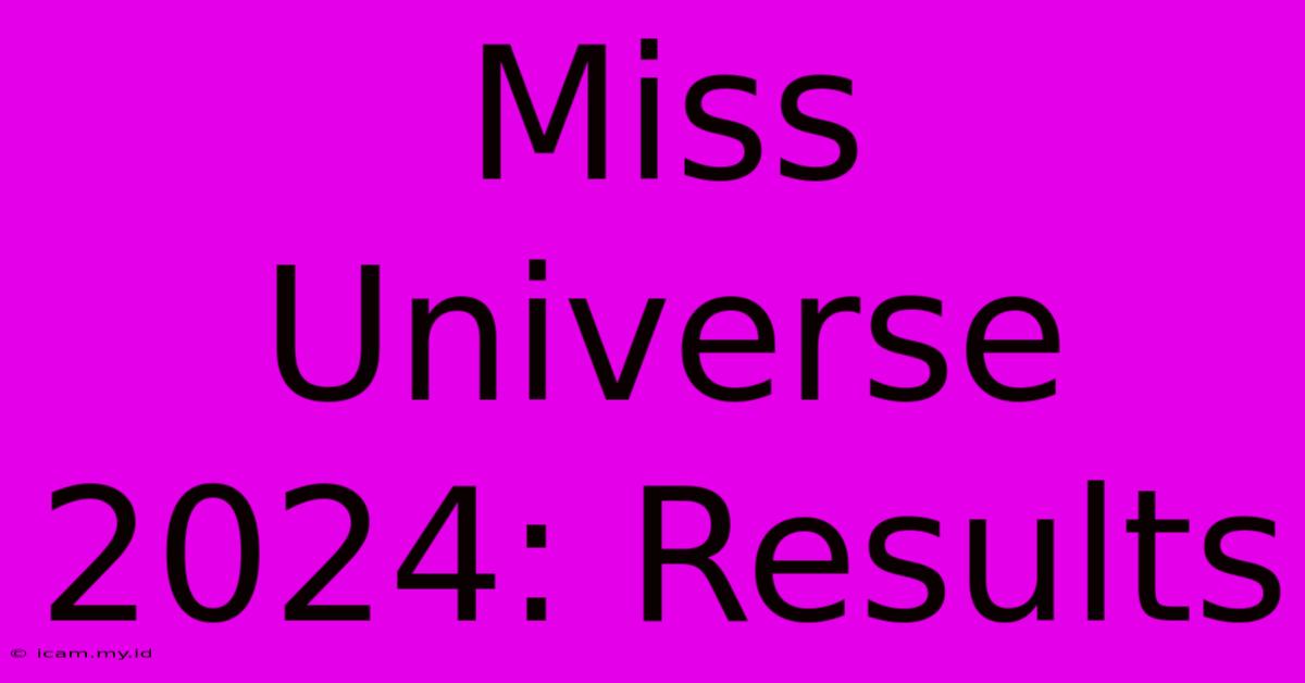 Miss Universe 2024: Results