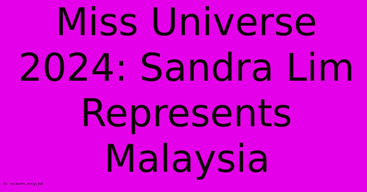 Miss Universe 2024: Sandra Lim Represents Malaysia