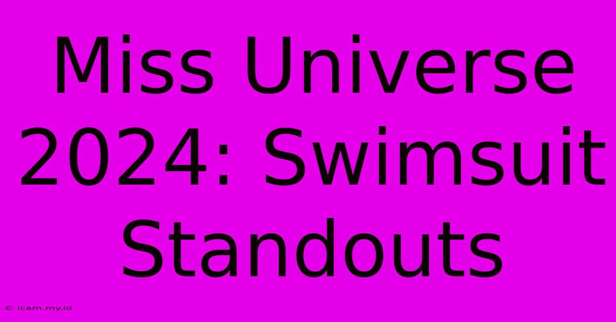 Miss Universe 2024: Swimsuit Standouts