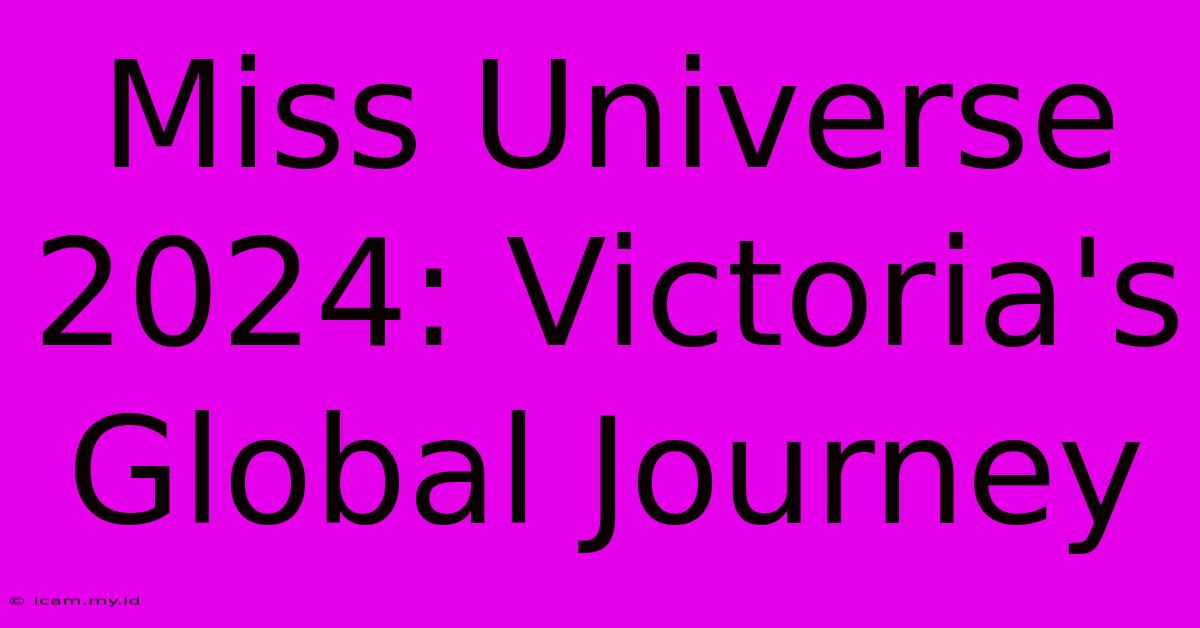 Miss Universe 2024: Victoria's Global Journey