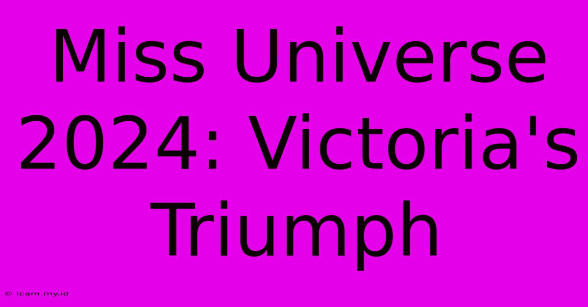 Miss Universe 2024: Victoria's Triumph