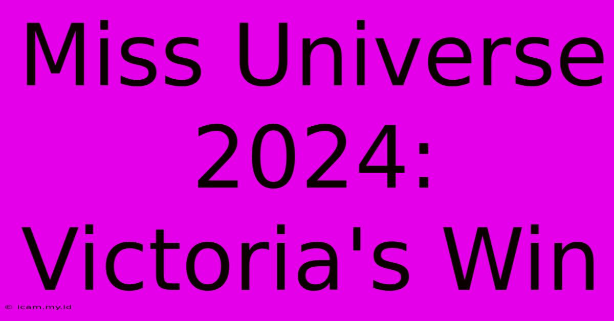 Miss Universe 2024: Victoria's Win