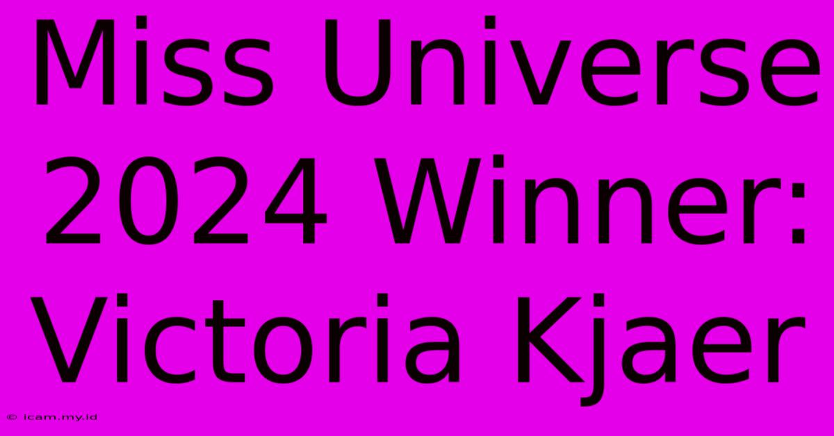 Miss Universe 2024 Winner: Victoria Kjaer