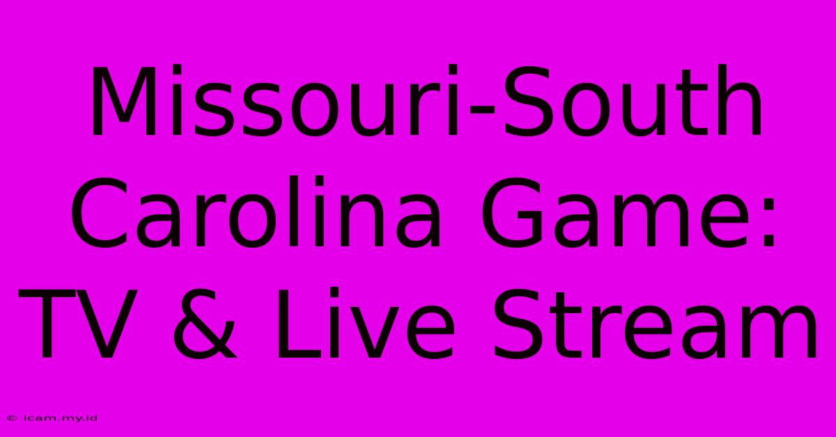 Missouri-South Carolina Game: TV & Live Stream