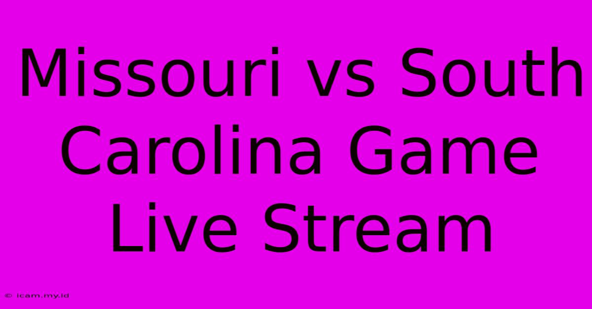 Missouri Vs South Carolina Game Live Stream