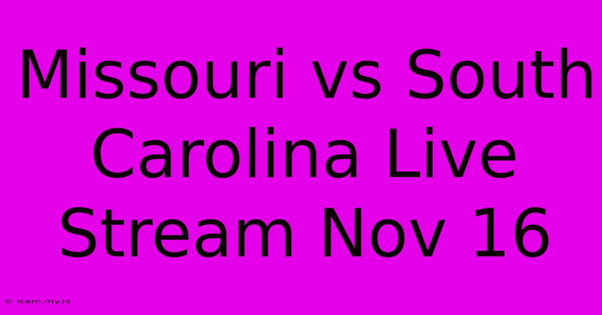 Missouri Vs South Carolina Live Stream Nov 16