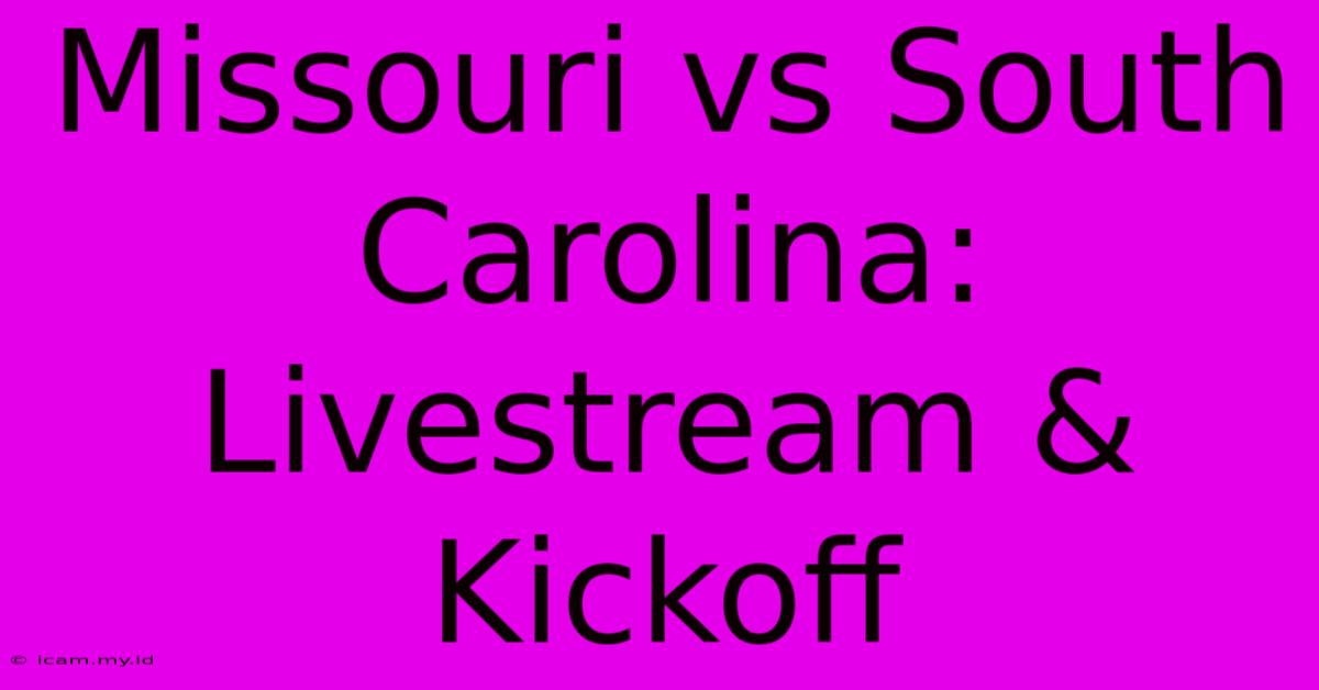 Missouri Vs South Carolina: Livestream & Kickoff