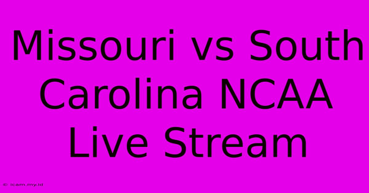 Missouri Vs South Carolina NCAA Live Stream