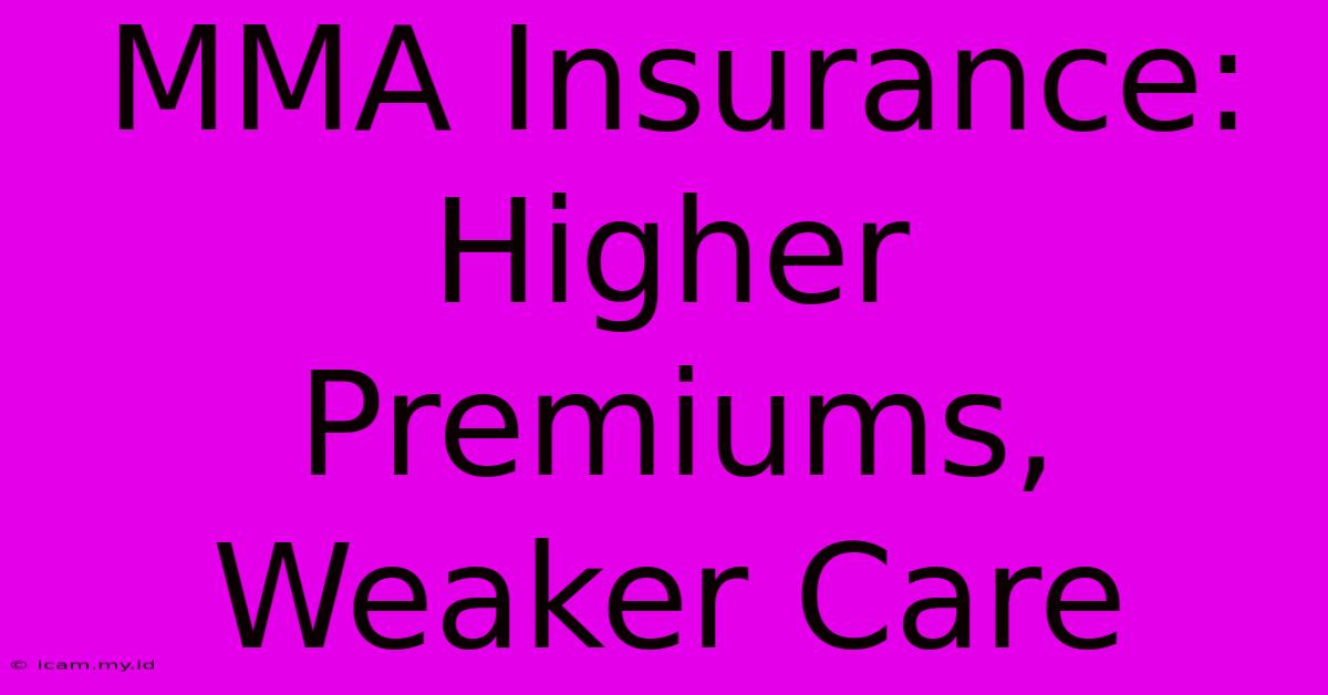 MMA Insurance: Higher Premiums, Weaker Care